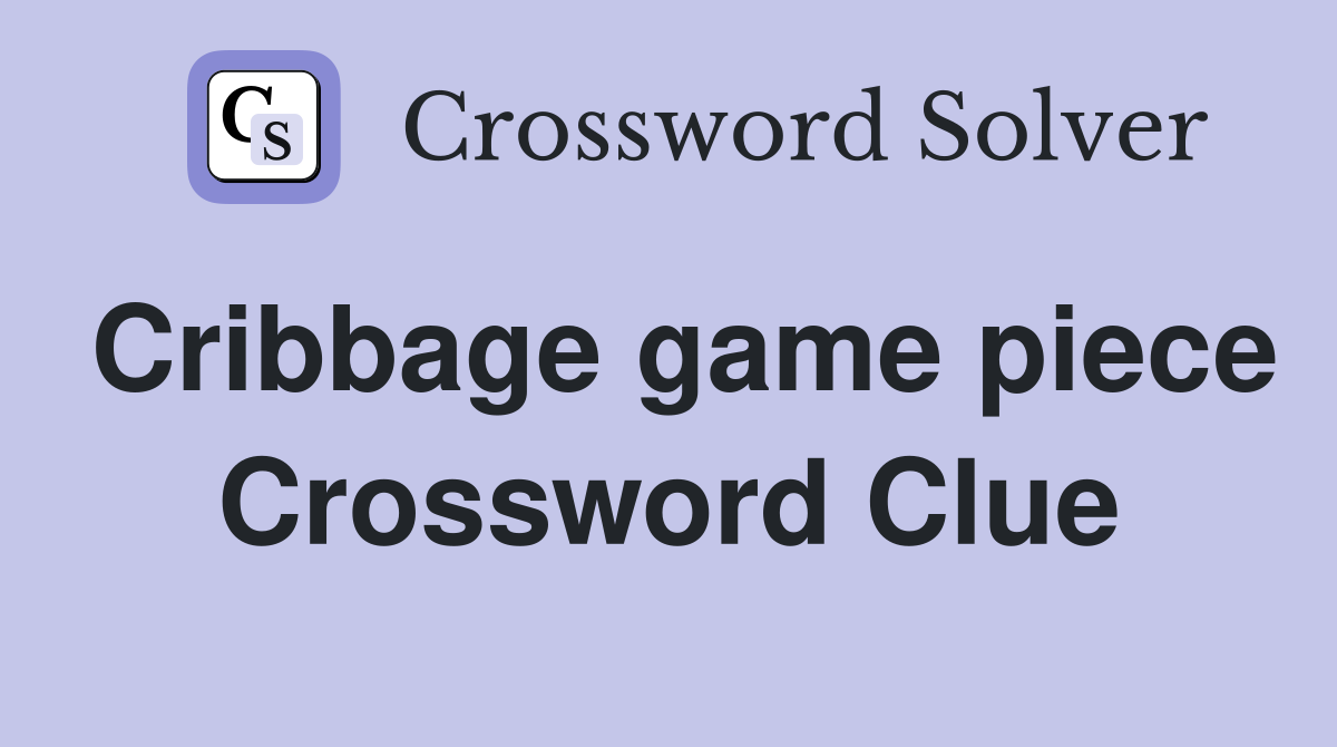 Cribbage game piece Crossword Clue
