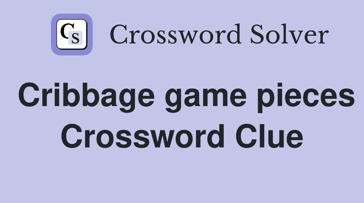 Cribbage game pieces Crossword Clue
