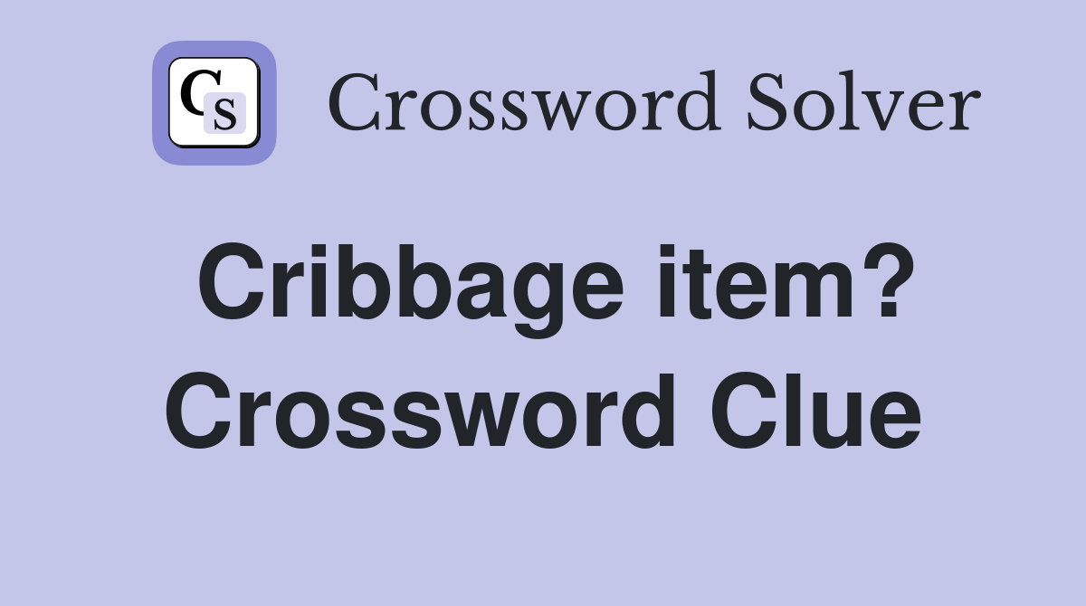 Cribbage item? Crossword Clue