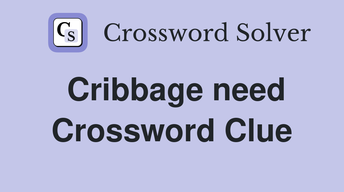 Cribbage need Crossword Clue