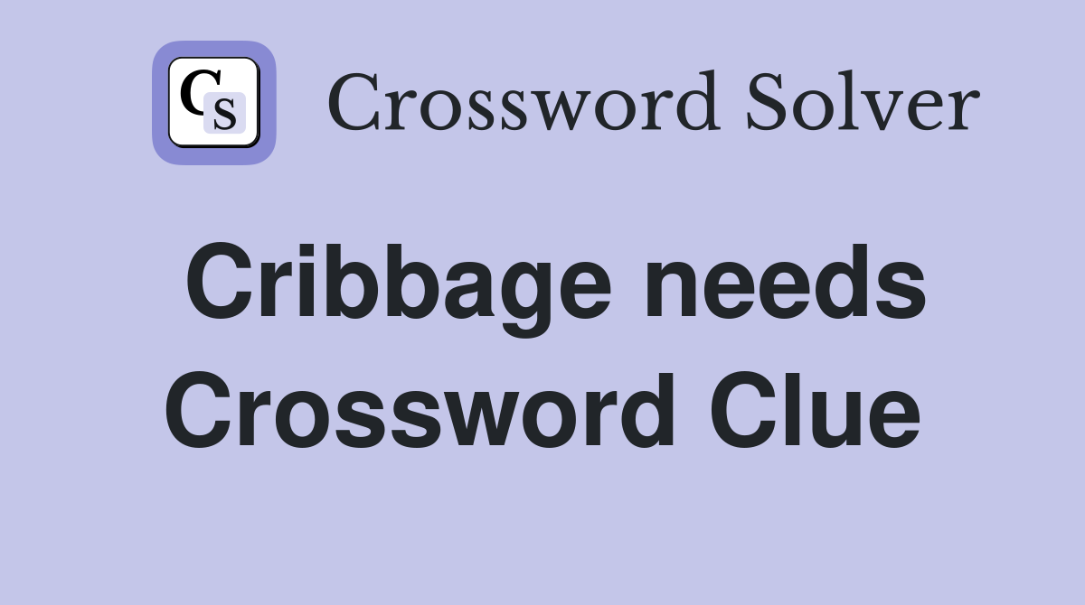 Cribbage needs Crossword Clue