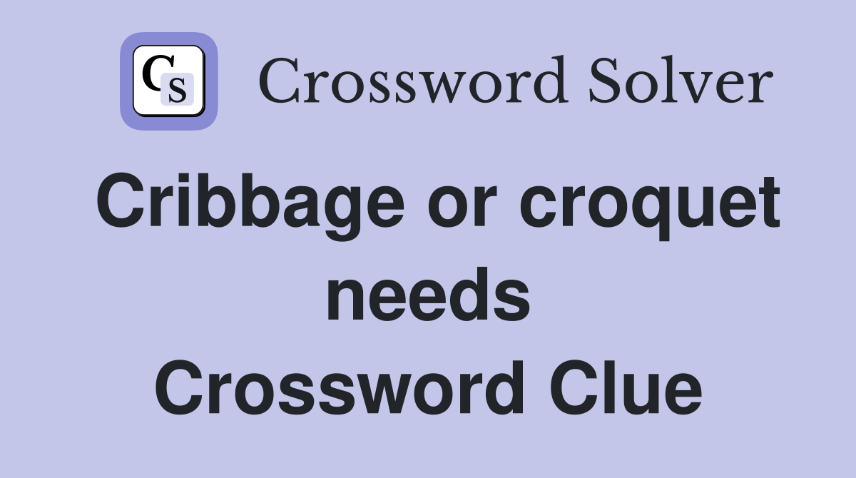 Cribbage or croquet needs Crossword Clue