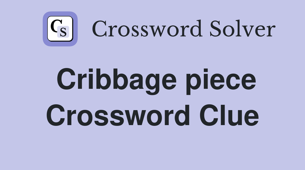Cribbage piece Crossword Clue