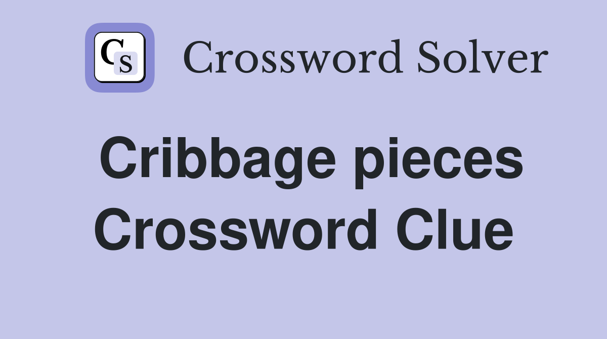 Cribbage pieces Crossword Clue