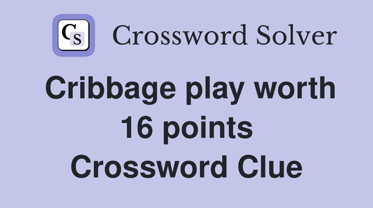 Cribbage play worth 16 points Crossword Clue