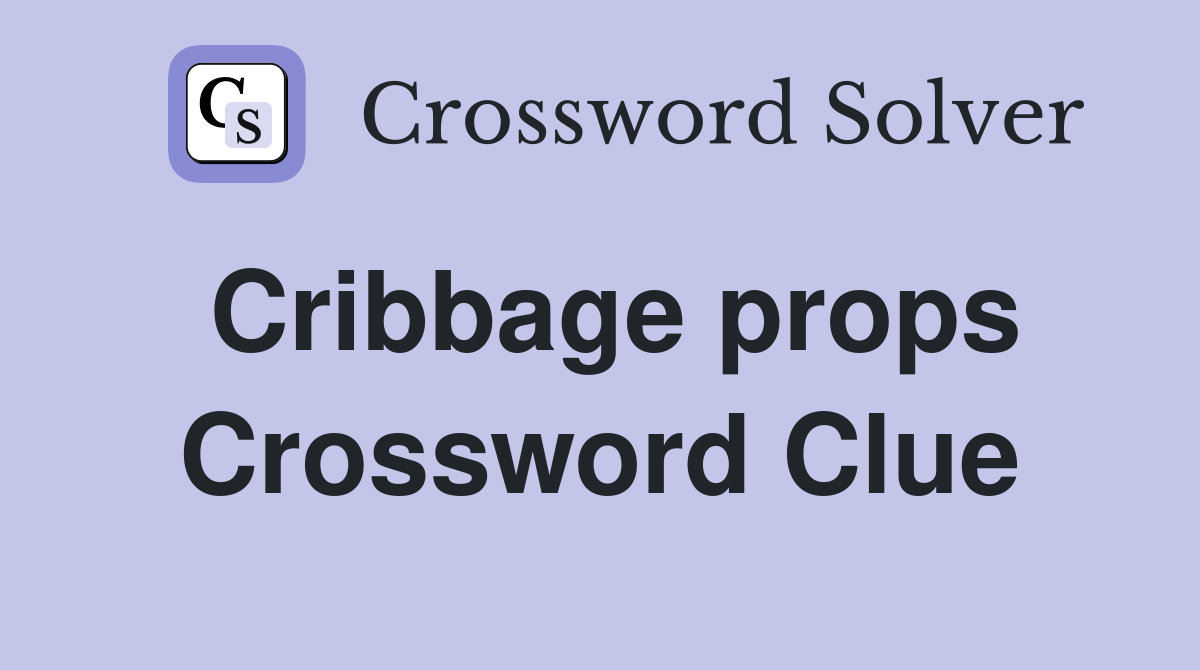 Cribbage props Crossword Clue