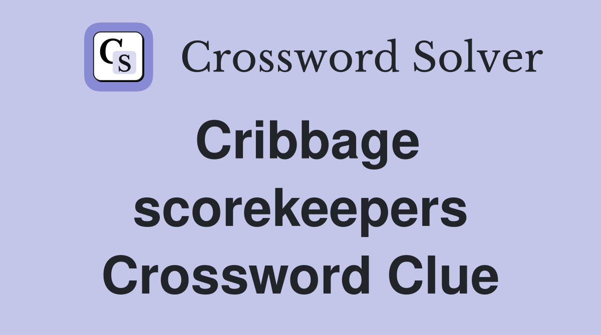Cribbage scorekeepers Crossword Clue