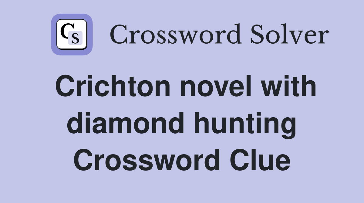Crichton novel with diamond hunting Crossword Clue