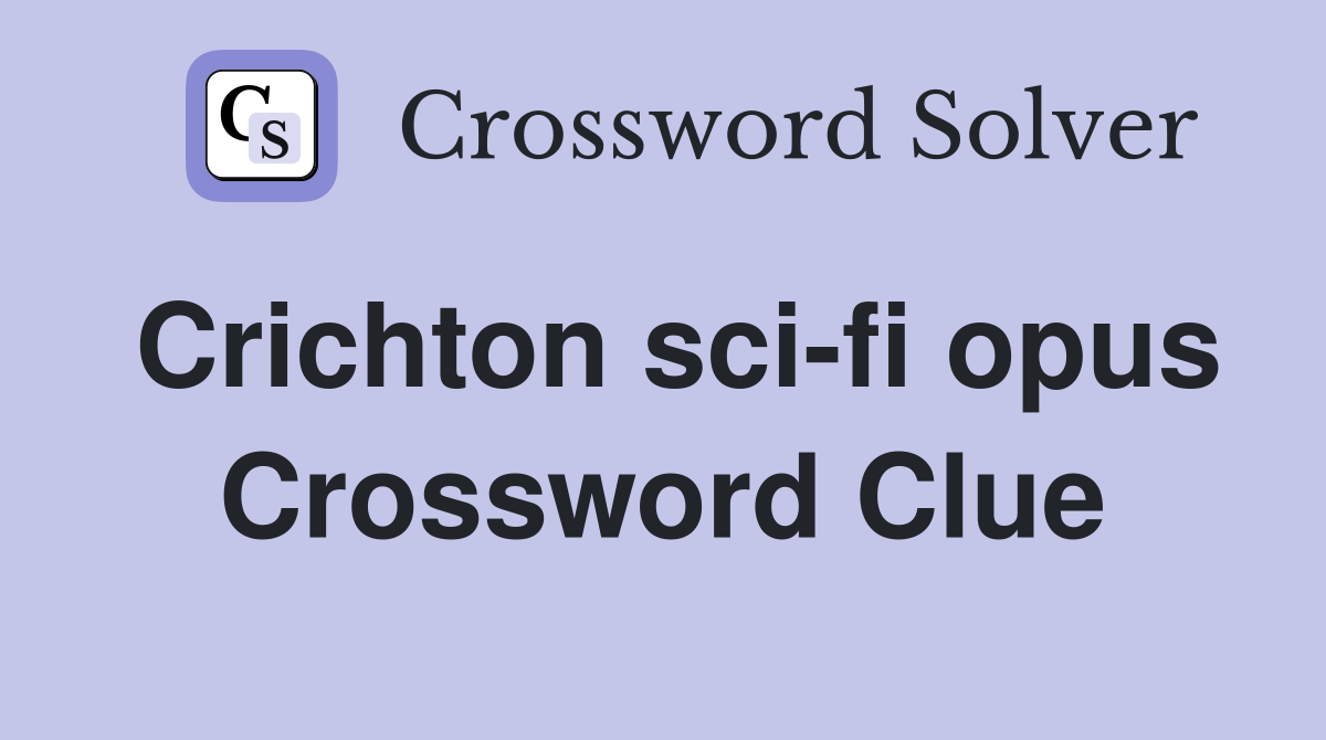 Crichton sci-fi opus Crossword Clue