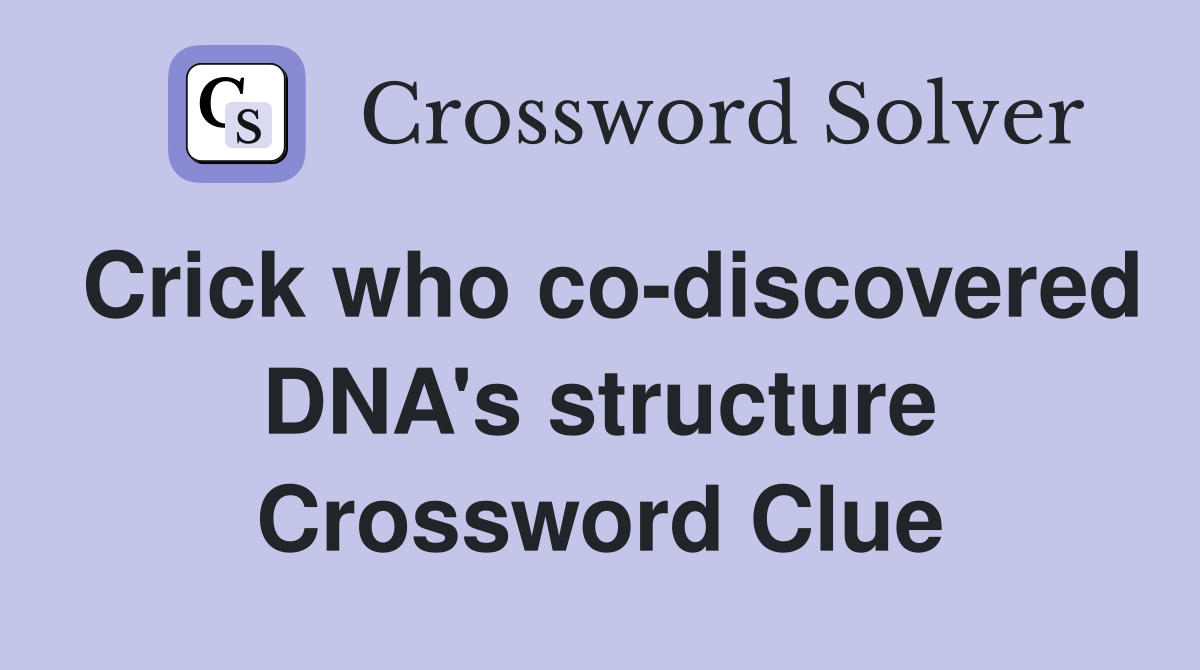 Crick who co-discovered DNA's structure Crossword Clue