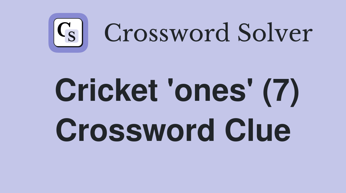 Cricket 'ones' (7) Crossword Clue