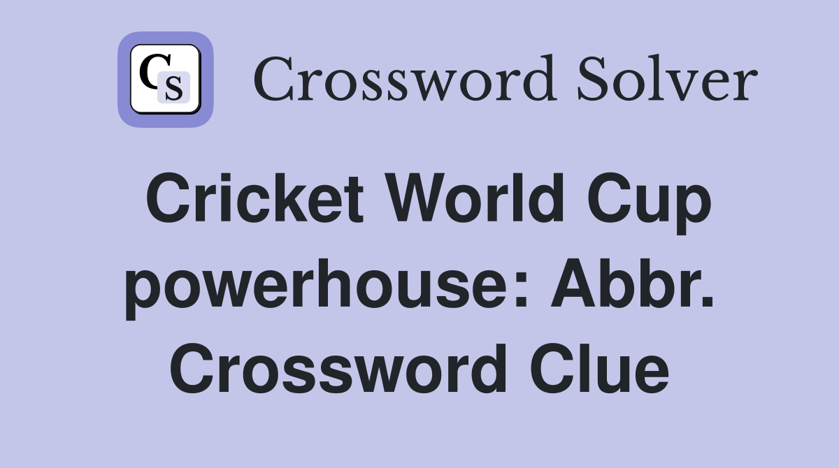 Cricket World Cup powerhouse: Abbr. Crossword Clue