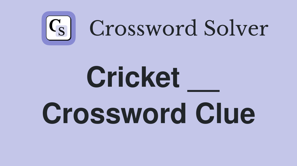 Cricket __ Crossword Clue