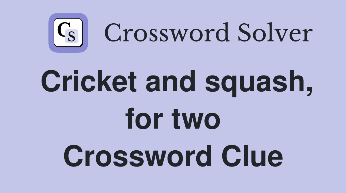 Cricket and squash, for two Crossword Clue