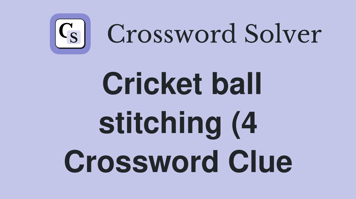 Cricket ball stitching (4) Crossword Clue Answers Crossword Solver Cricket ball stitching (4) Crossword Clue Answers Crossword Solver