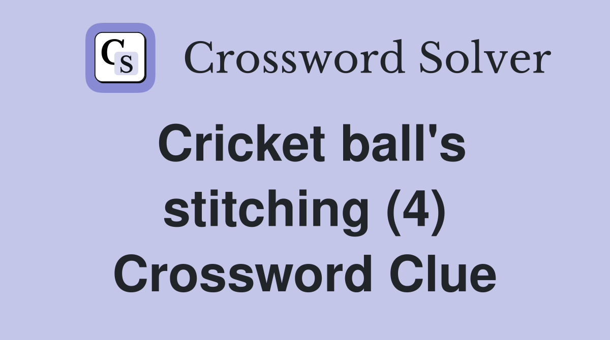 Cricket ball's stitching (4) Crossword Clue
