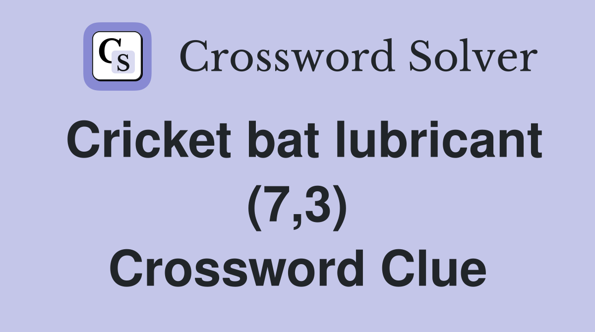 Cricket bat lubricant (7,3) Crossword Clue