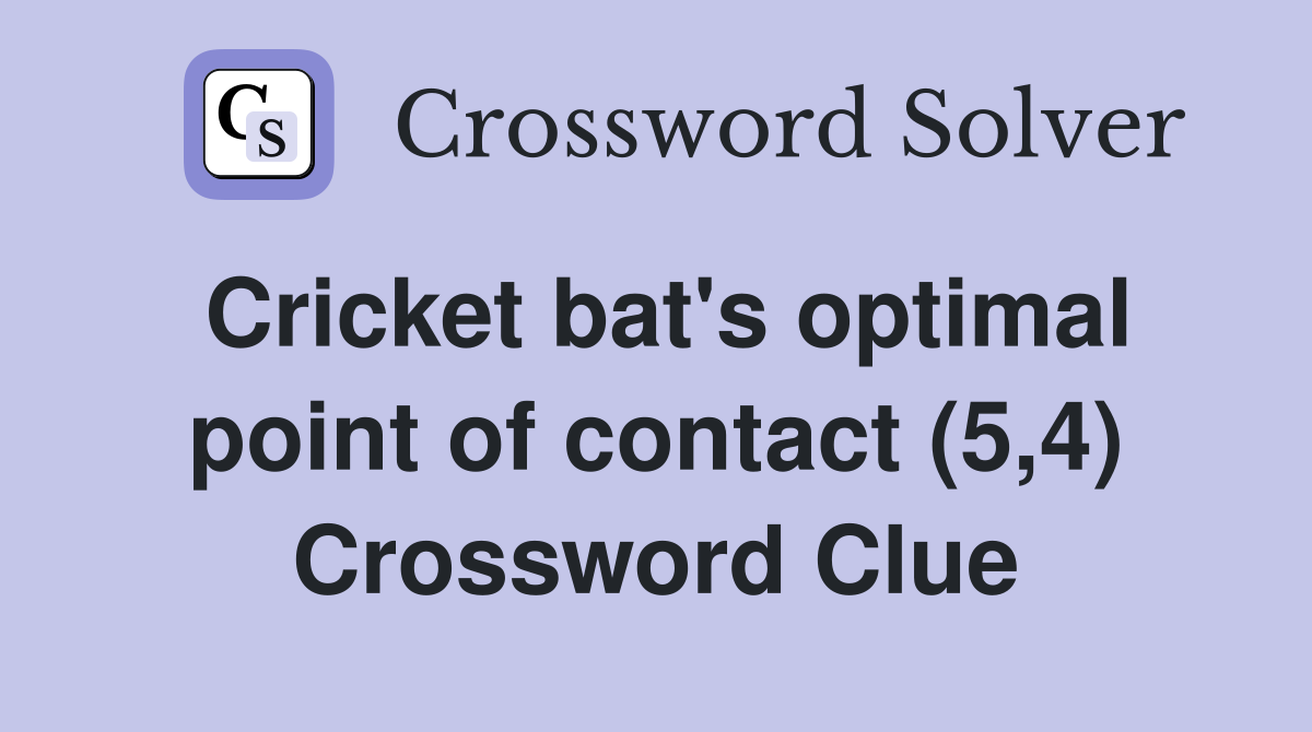 Cricket bat's optimal point of contact (5,4) Crossword Clue