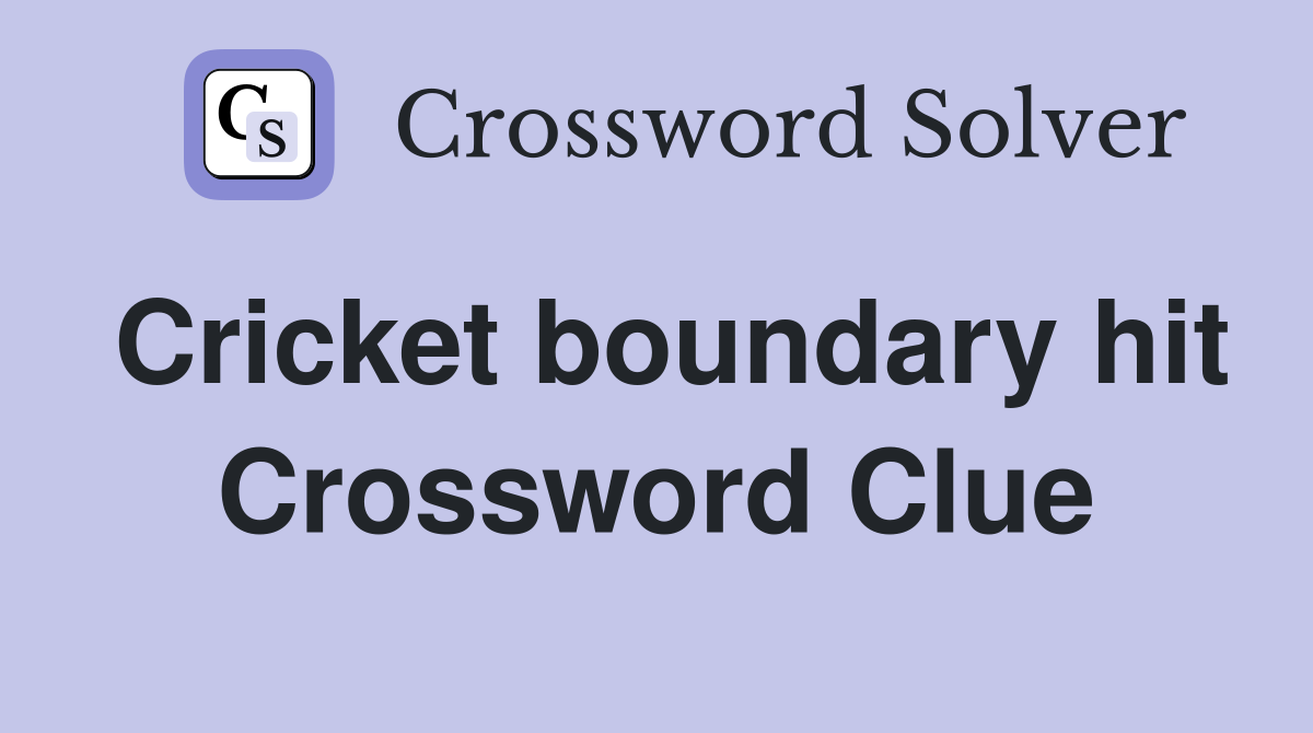 Cricket boundary hit Crossword Clue
