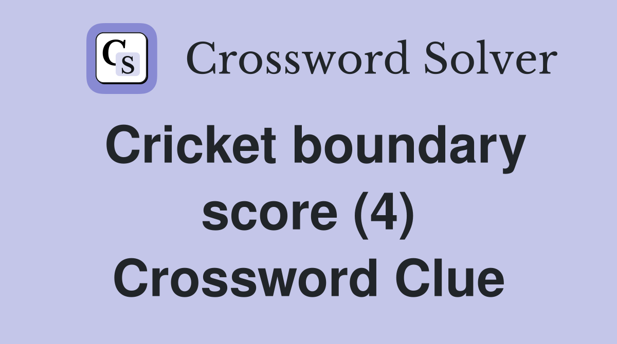 Cricket boundary score (4) Crossword Clue