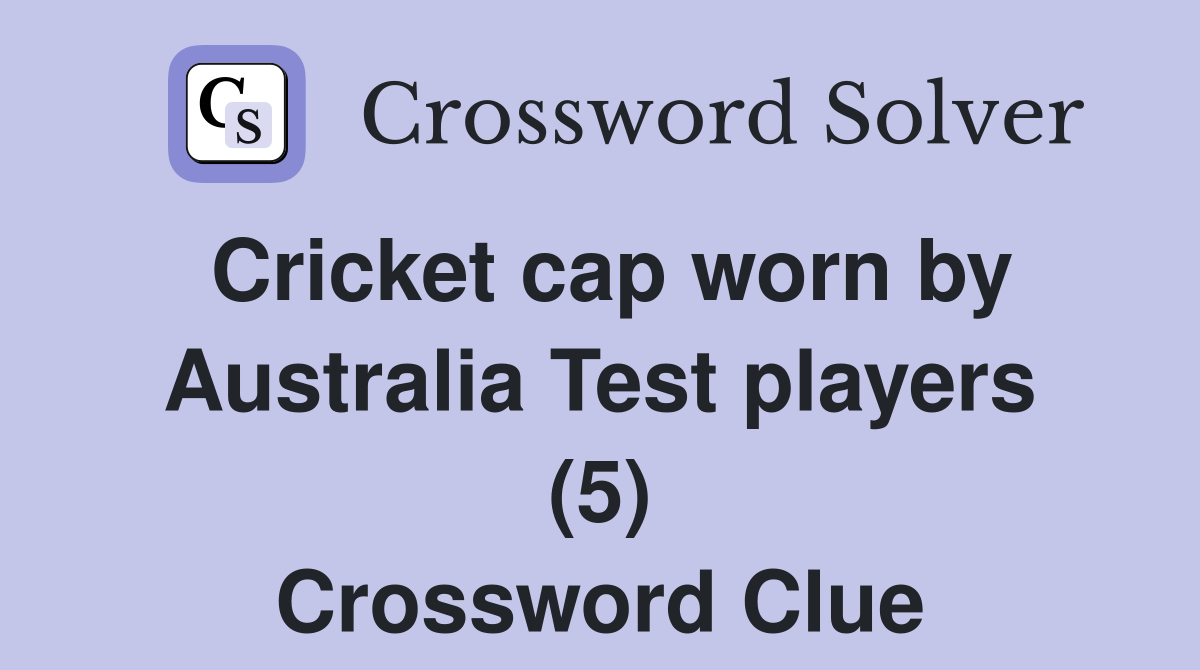 Cricket cap worn by Australia Test players (5) Crossword Clue