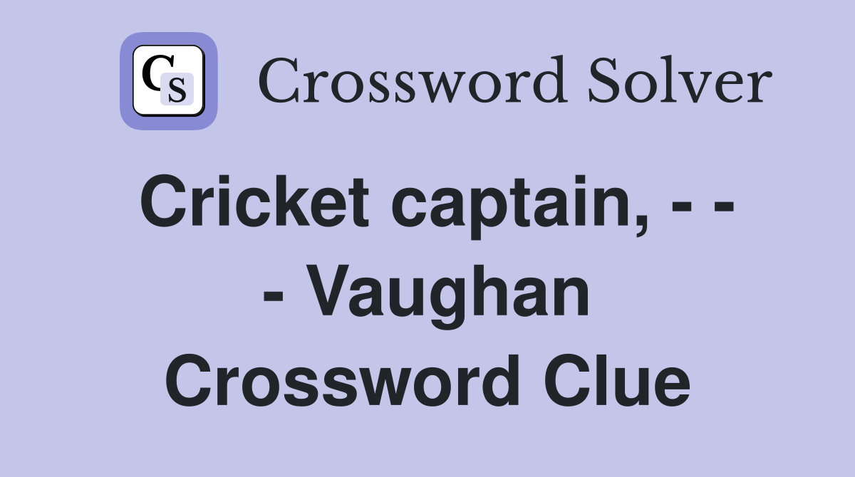 Cricket captain, - - - Vaughan Crossword Clue