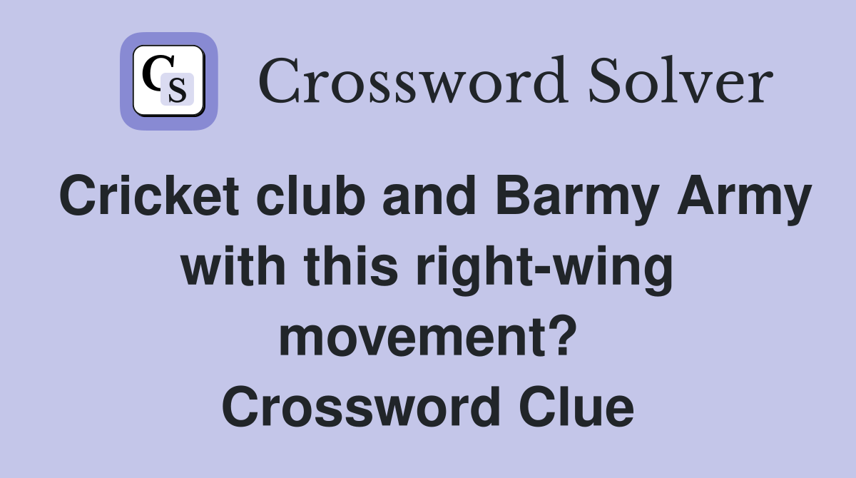 Cricket club and Barmy Army with this right-wing movement? Crossword Clue