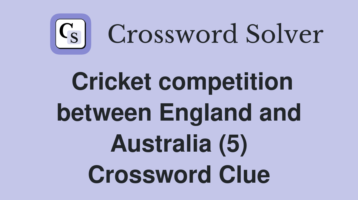 Cricket competition between England and Australia (5) Crossword Clue