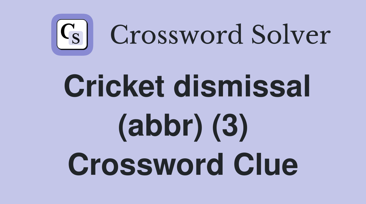 Cricket dismissal (abbr) (3) Crossword Clue