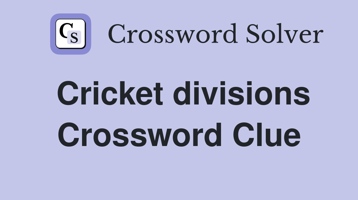 Cricket divisions Crossword Clue
