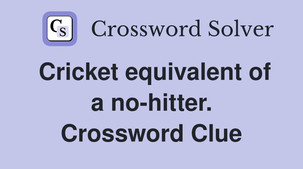 Cricket equivalent of a no-hitter. Crossword Clue
