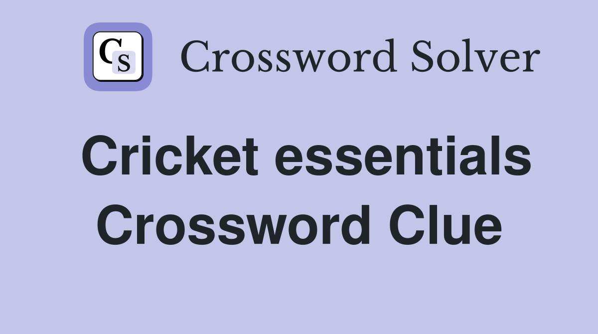 Cricket essentials Crossword Clue
