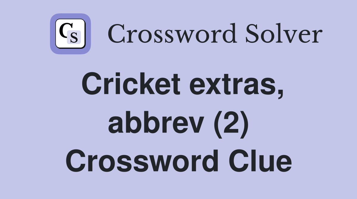 Cricket extras, abbrev (2) Crossword Clue