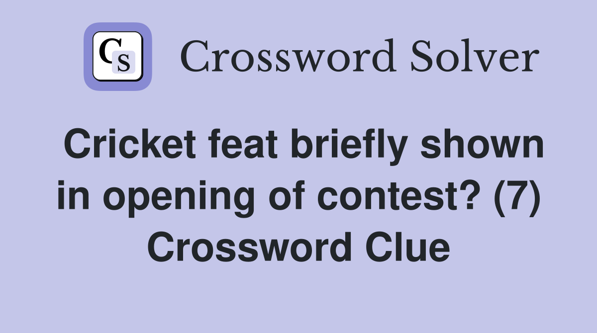 Cricket feat briefly shown in opening of contest? (7) Crossword Clue