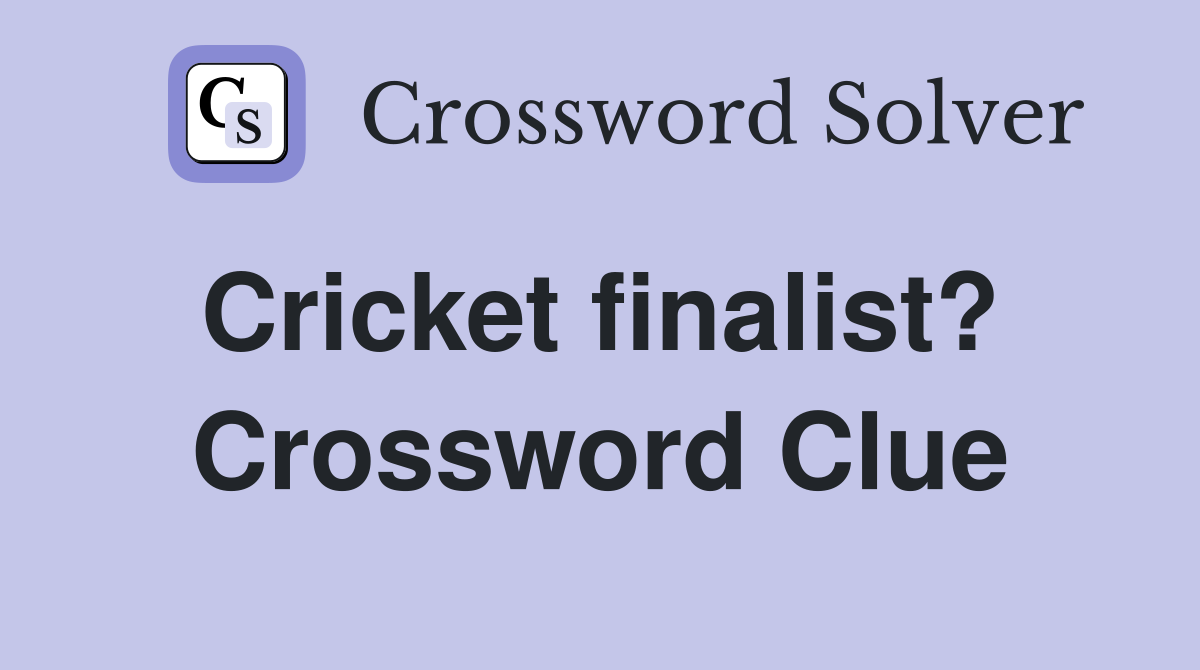 Cricket finalist?  Crossword Clue
