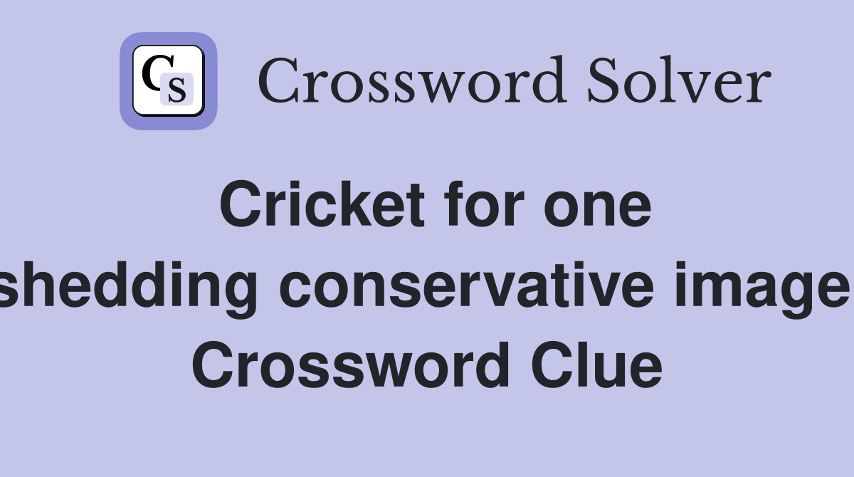 Cricket for one shedding conservative image  Crossword Clue