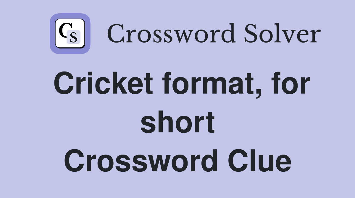 Cricket format, for short Crossword Clue