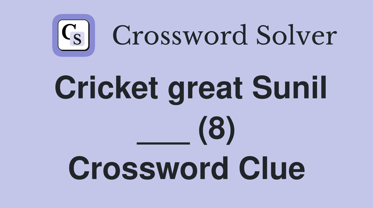 Cricket great Sunil ___ (8) Crossword Clue