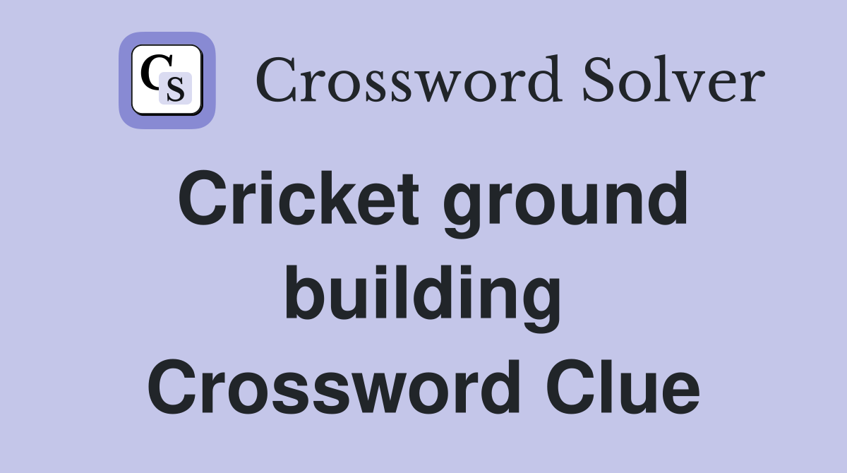 Cricket ground building Crossword Clue