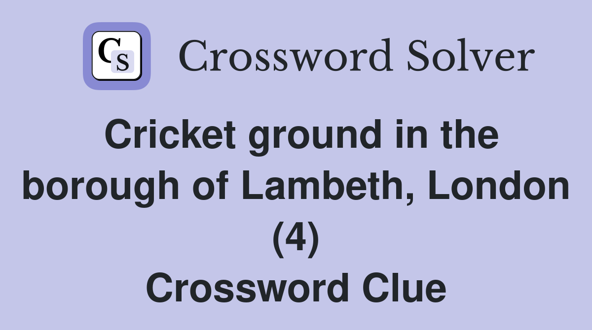 Cricket ground in the borough of Lambeth, London (4) Crossword Clue