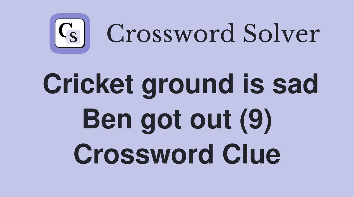 Cricket ground is sad Ben got out (9) Crossword Clue
