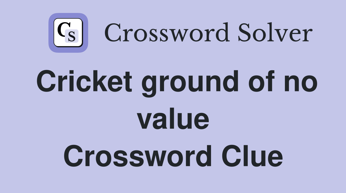 Cricket ground of no value Crossword Clue