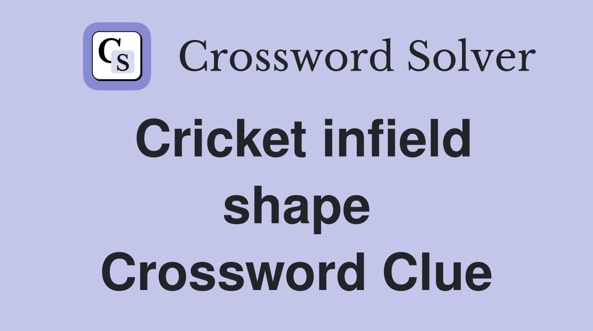 Cricket infield shape Crossword Clue