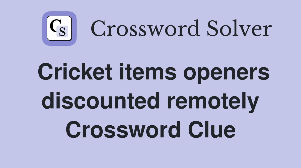 Cricket items openers discounted remotely Crossword Clue