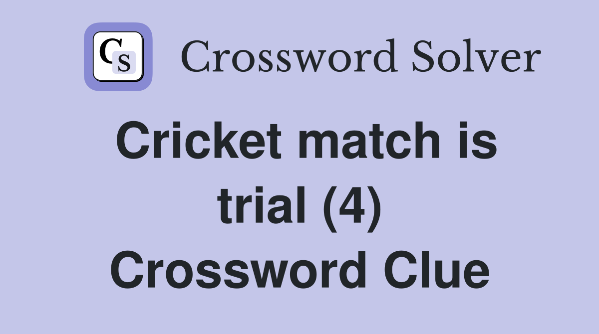 Cricket match is trial (4) Crossword Clue
