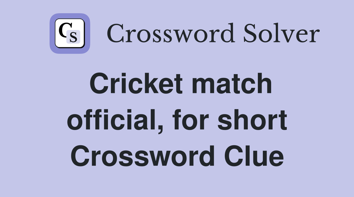 Cricket match official, for short Crossword Clue
