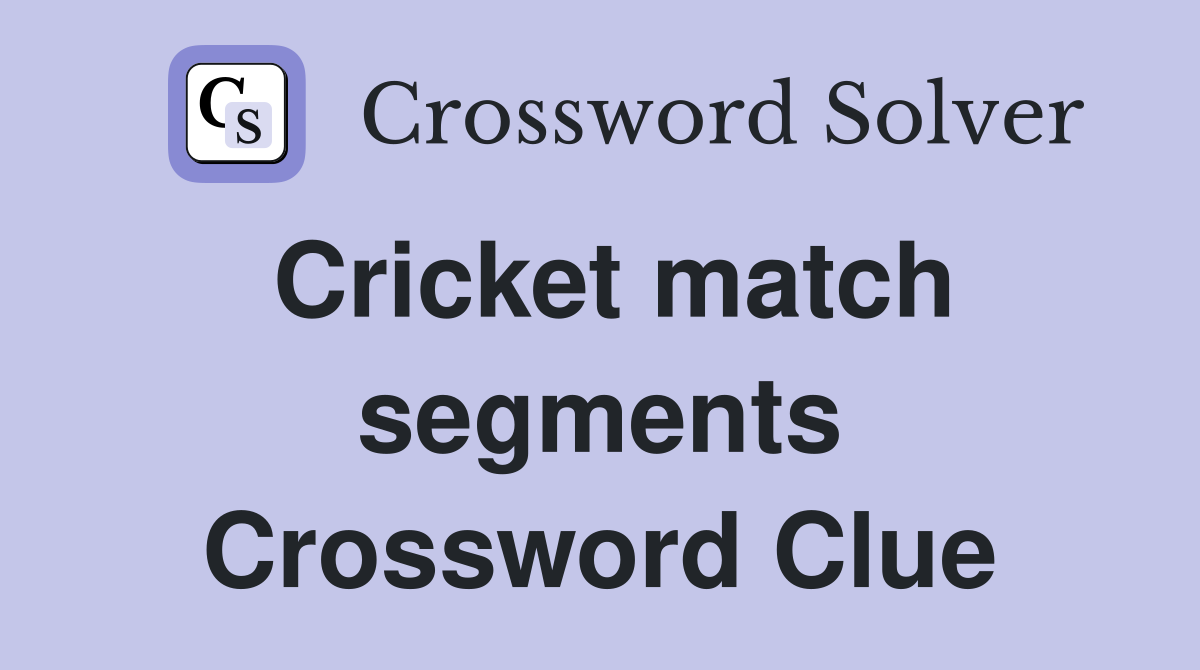 Cricket match segments Crossword Clue