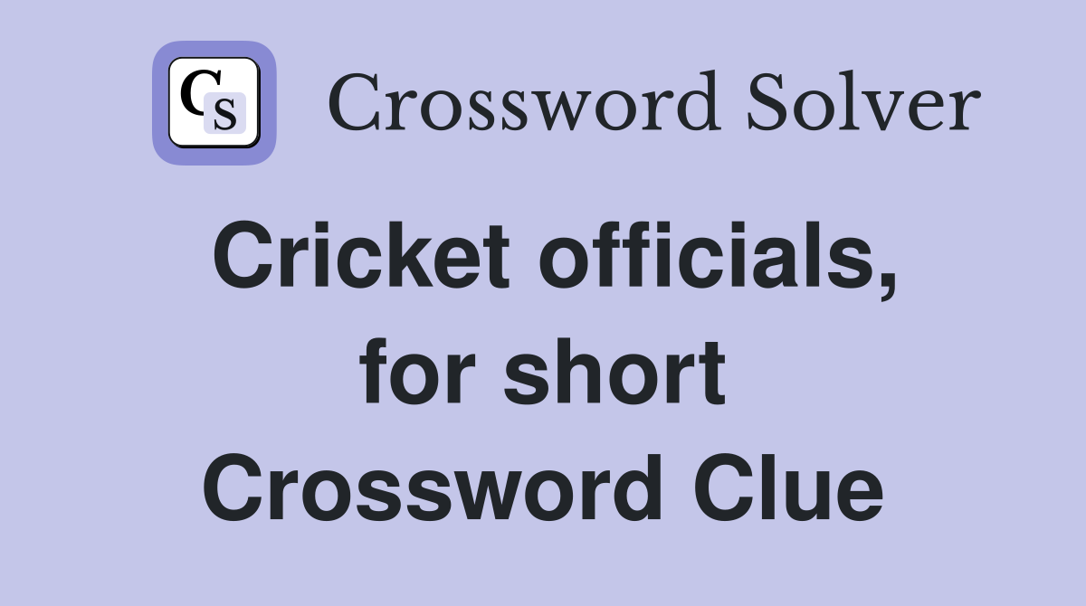 Cricket officials, for short Crossword Clue