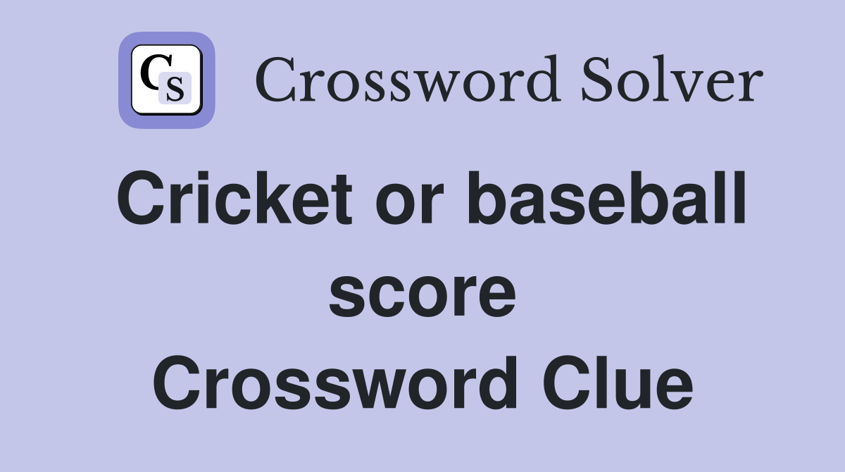 Cricket or baseball score Crossword Clue
