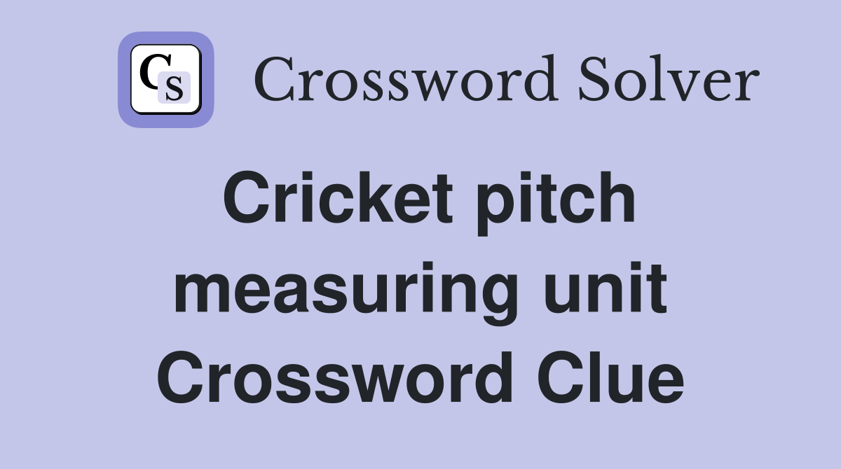 Cricket pitch measuring unit Crossword Clue